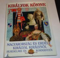 KIRÁLYOK KÖNYVE. Magyarország és Erdély királyai, királynői, fejedelmei és kormányzói