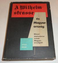 Ránki-Pamlényi-Tilkovszky-Juhász (összeállította): A Wilhelmstrasse és magyarország. Német diplomáciai iratok Magyarországról. 1933-1944