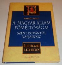 Markó László: A magyar állam főméltóságai Szent Istvántól napjainkig