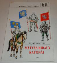 Zarnóczki Attila: Mátyás király katonái
