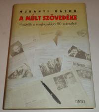 Murányi Gábor: A múlt szövedéke. Históriák a megbicsaklott 20. századból