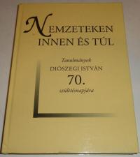 Nemzeteken innen és túl. Tanulmányok Diószegi istván 70. születésnapjára