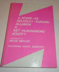 Incze Miklós (szerk): A közép- és délkelet-európai államok a két világháború között