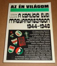 Izsák Lajos: A koalíció évei Magyarországon. 1944-1948