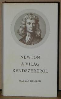 Isaac Newton: A világrendszeréről és egyébb írások