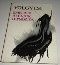 Völgyesi Ferenc: Emberek, állatok hipnózisa