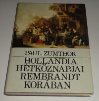Zumthor, Paul: Hollandia hétköznapjai Rembrandt korában