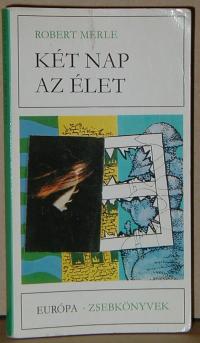 Robert Merle: Két nap az élet