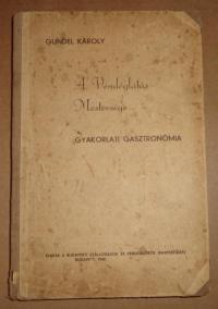 GUNDEL KÁROLY: A vendéglátás mestersége. Gyakorlati gasztronómia