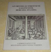 Szőkefalvy-Nagy Erzsébet: Az orvoslás története Galenustól Herczel Fülöpig