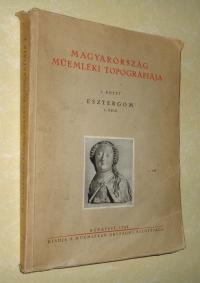 Genthon István (összeállította): Esztergom műemlékei.  Magyarország műemléki topográfiája. 1. rész. Teljes