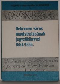 Debrecen város magistratusának jegyzőkönyvei 1554/1555