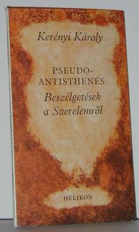 Kerényi Károly: Pseudo-Antisthenés. Beszélgetések a Szerelemről