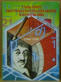 Kovács András: Válogatott érettségi-felvételi feladatok matematikából 1966-1996