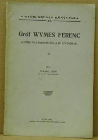 Pfannl Jenő: Gróf Wymes Ferenc A győri vár újraépítője a 17. században