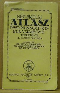 Bátky Zsigmond, Kogutowicz Károly, Littke Aurél: Népiskolai atlasz Pest-Pilis-Solt-Kiskun vármegye térképével