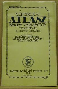 Bátky Zsigmond, Kogutowicz Károly, Littke Aurél: Népiskolai atlasz Békés vármegye térképével