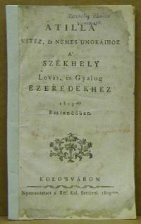 Elekes János: Atilla vitéz, és nemes unokáihoz a székhely Lovas, és gyalog ezredekhez (költemény)