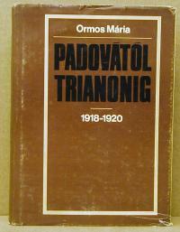 Ormos Mária: Padovától Trianonig 1918-1920