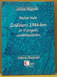 Molnár Judit: Zsidósors 1944-ben az V.(szegedi) csendőrkerületben