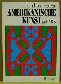 Kerber, Bernhard: Amerikanische Kunst seit 1945