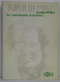 Konrád György: Az autonómia kísértése. Antipolitika