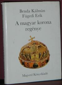 Benda Kálmán, Fügedi Erik: A magyar korona regéyne