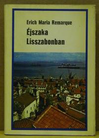 Erich Maria Remarque: Éjszaka Liszabonban