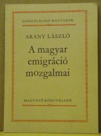 Arany László: A magyar emigráció mozgalmai