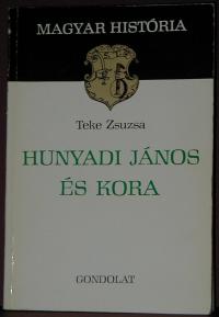 Teke Zsuzsa: Hunyadi János és kora