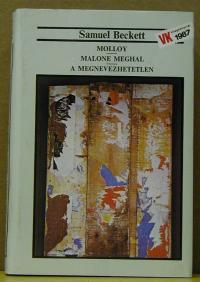 Samuel Beckett: Molloy. Malone meghal. A megnevezhetetlen