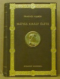 Fraknói Vilmos: Mátyás király élete