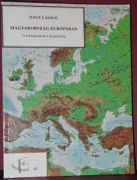 Nagy László: Magyarország Európában (A honfoglalástól a közelmúltig)