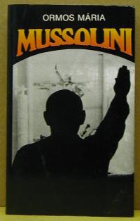 Ormos Mária: Mussolini
