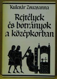 Kulcsár Zsuzsanna: Rejtélyek és botrányok a középkorban