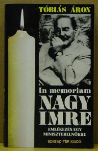 Tóbiás Áron: In memoriam Nagy Imre emlékezés egy miniszterelnökre