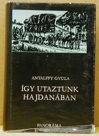 Antalffy Gyula: Így utaztunk hajdanában