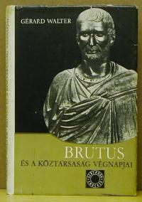 Gérard Walter: Brutus és a köztársaság végnapjai