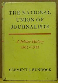 Bundock, Clement J: THE NATIONAL UNION OF JOURNALISTS