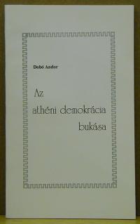 Dobó Andor: Az athéni demokrácia bukása