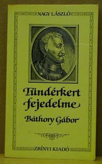 Nagy László: Tündérkert fejedelme Báthory Gábor