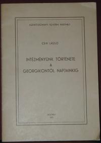 Csiki László: Intézményünk története a Georgikontól napjainkig