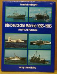 Kroschel - Steindorf: DIE DEUTSCHE MARINE 1955-1985