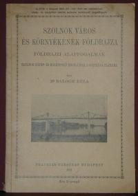 Balogh Béla: Szolnok város és környékének földrajza