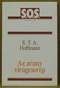 Hoffmann, E. T. A: Az arany virágcserép