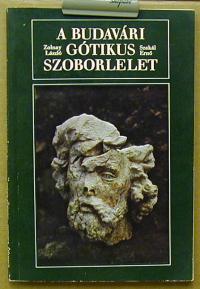 Zolnay László-Szakál Ernő: A budavári gótikus szoborlelet