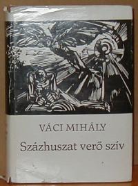 Váci Mihály: Százhuszat verő szív. Válogatott versek 1955-1970