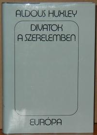 Huxley Aldous: Divatok a szerelemben