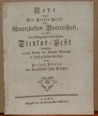 (hodosi), Pierer József (Ferencz): REDE üBER DEN GROSSEN WERTH DER SCHMERZHAFTEN BRUDERSCHAFT, WELCHE BEY GELEGENHEIT DES HOHEN TITULAR-FESTS DERSELBEN, IN DER KIRCHE DER DIENER MARIENS IN PEST GEHALTEN WORDEN