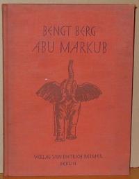 Bengt, Berg: ABU MARKUB. MIT DER FILMKAMERA UNTER ELEFANTEN UND REISENSTöRCHEN